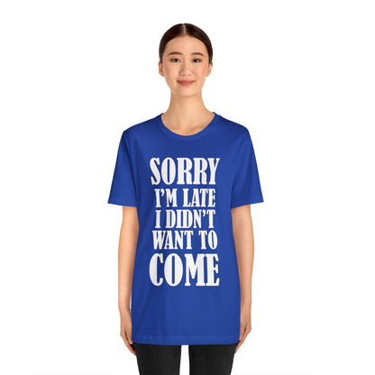 Sorry I'm late T-Shirt