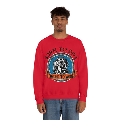 Born to dive force to work Crewneck Sweatshirt