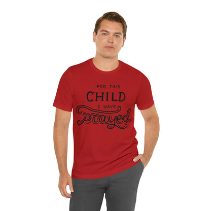 For this child I've prayed T-Shirt