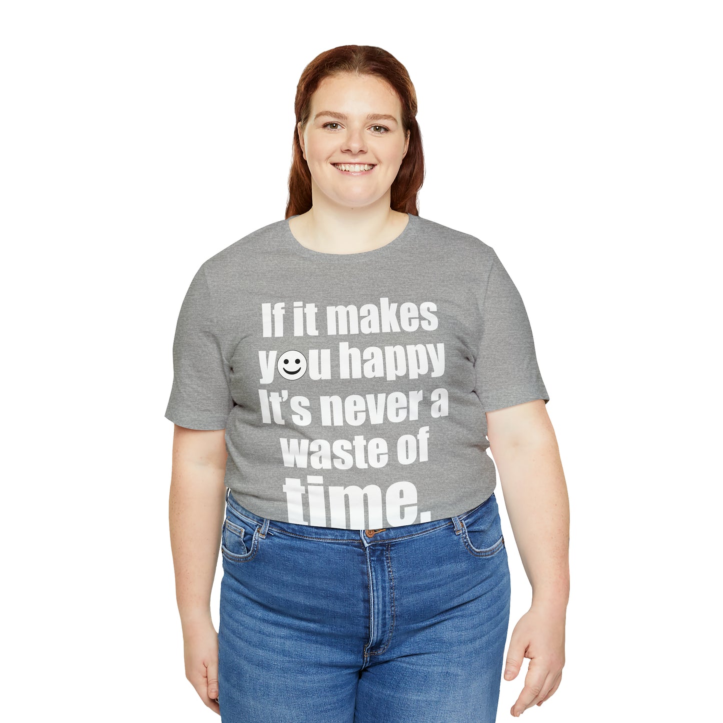 Happiness is not a waste of time T-Shirt