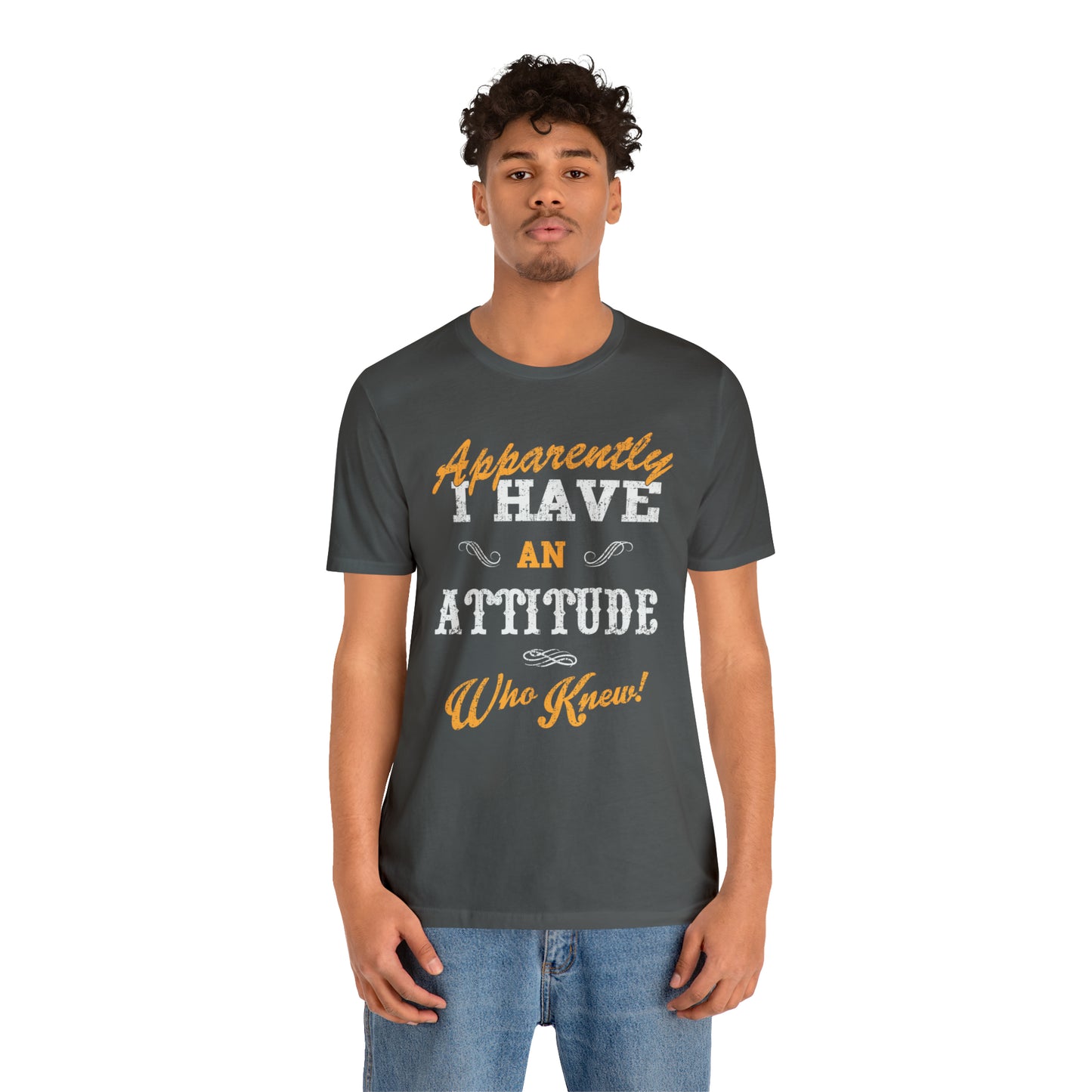 Apparently I Have an Attitude Who Knew! T-Shirt