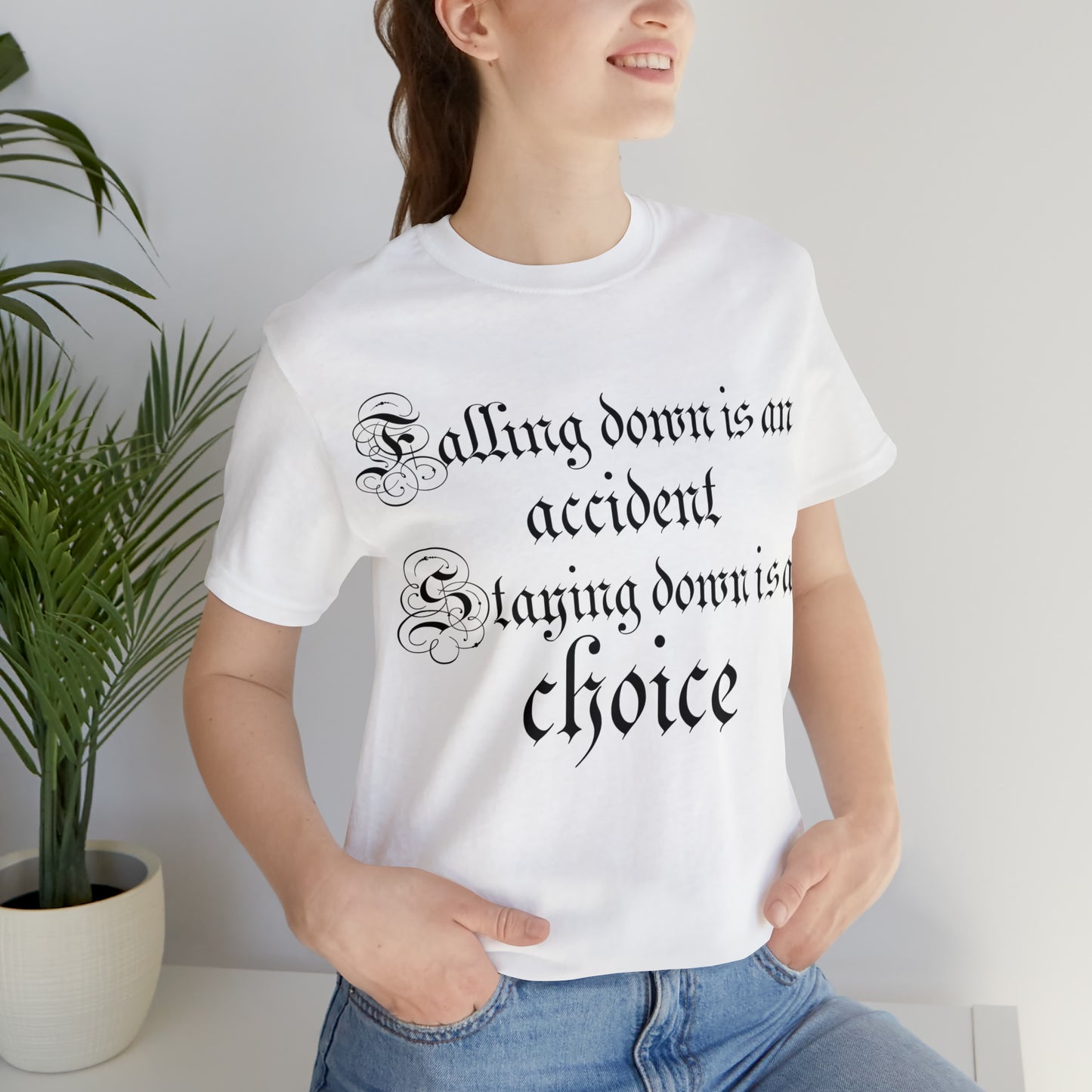 Falling Down is an Accident Staying Down Is A Choice T-Shirt