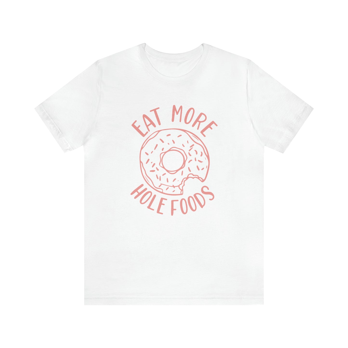 Eat more hole foods T-Shirt