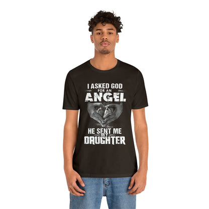 Asked for an Angel God send my Daughter T-Shirt