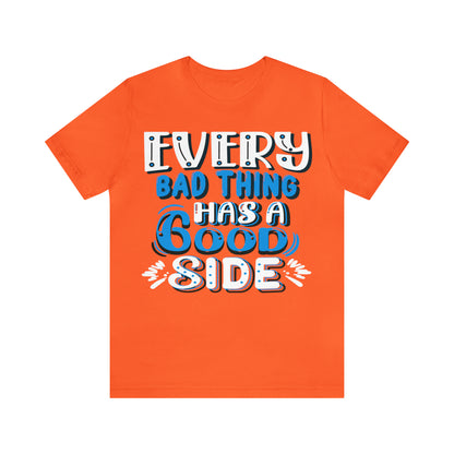 Every Bad Thing Has A Good Side T-Shirt