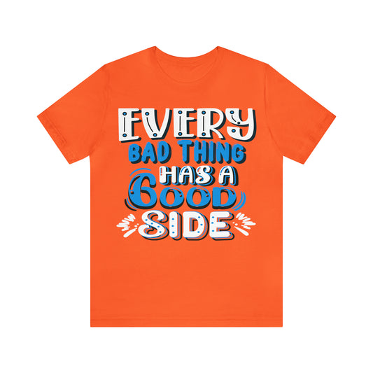 Every Bad Thing Has A Good Side T-Shirt