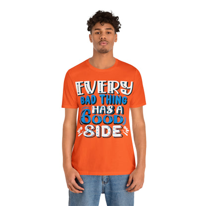 Every Bad Thing Has A Good Side T-Shirt