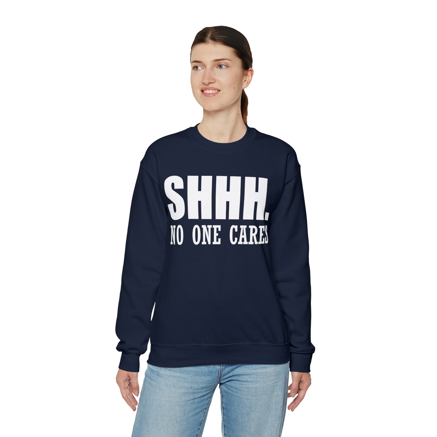 SHHH. NO ONE CARES Crewneck Sweatshirt