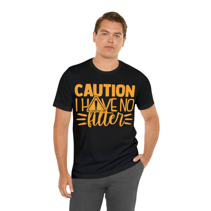 Caution I Have No Filter T-Shirt