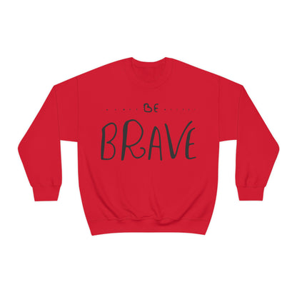 Be Brave Crewneck Sweatshirt