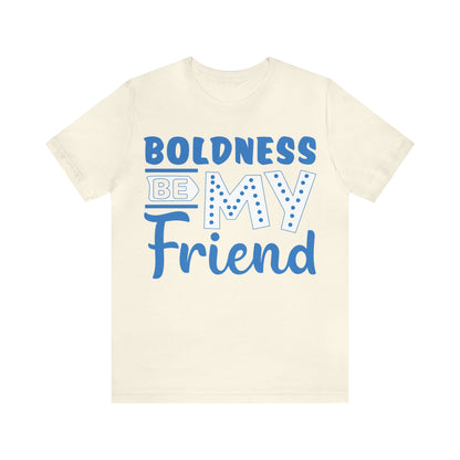 Boldness Be My Friend T-Shirt