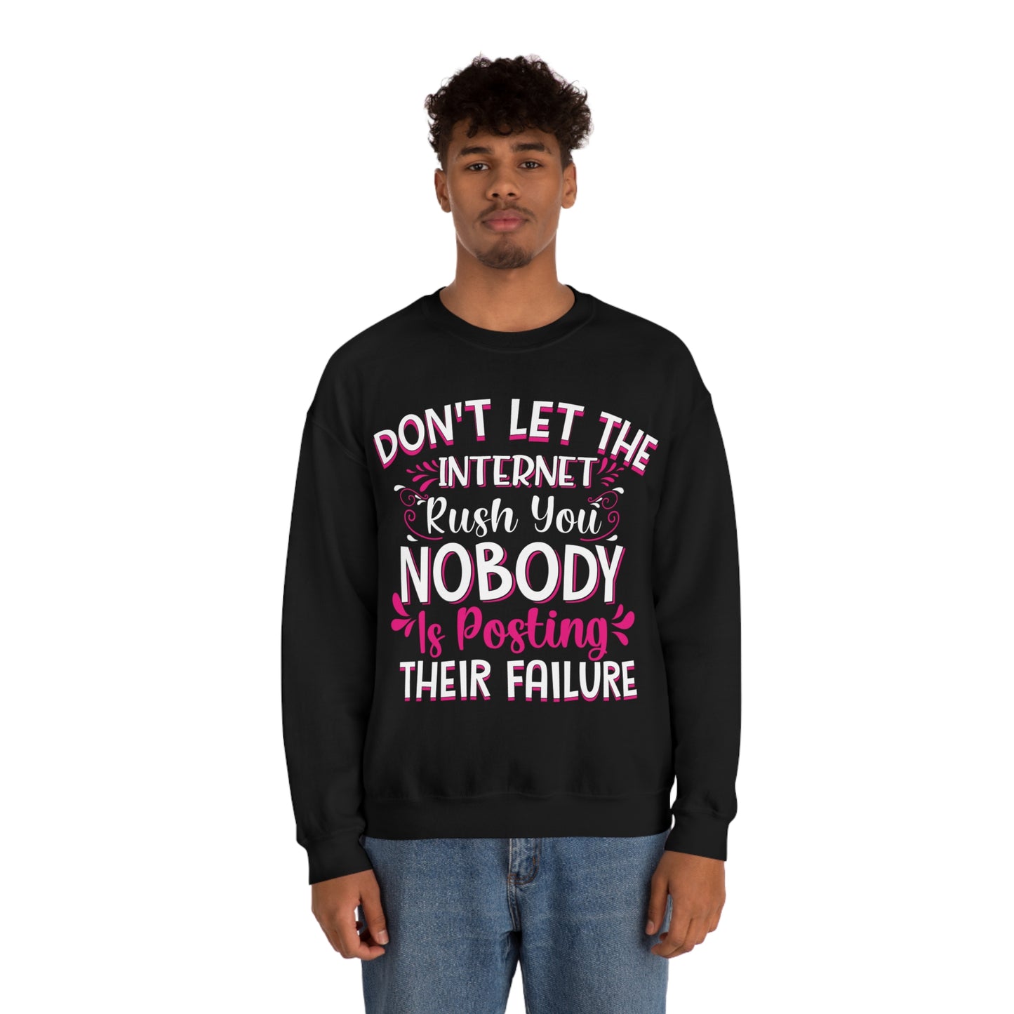 Don't Let the Internet Rush You Nobody Is Posting Their Failure Crewneck Sweatshirt