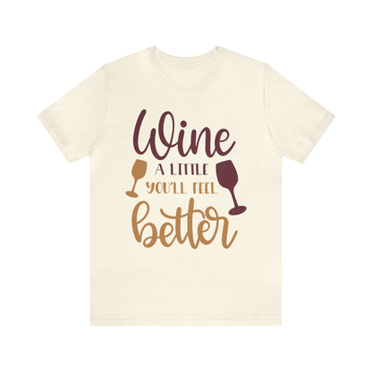 Wine a little it will make you feel better T-Shirt