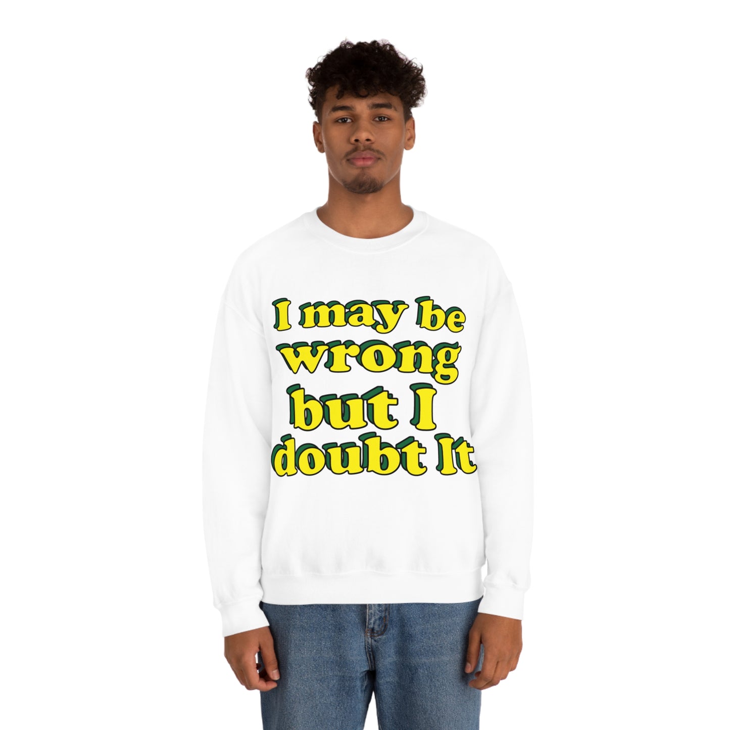 I doubt I'm wrong Crewneck Sweatshirt