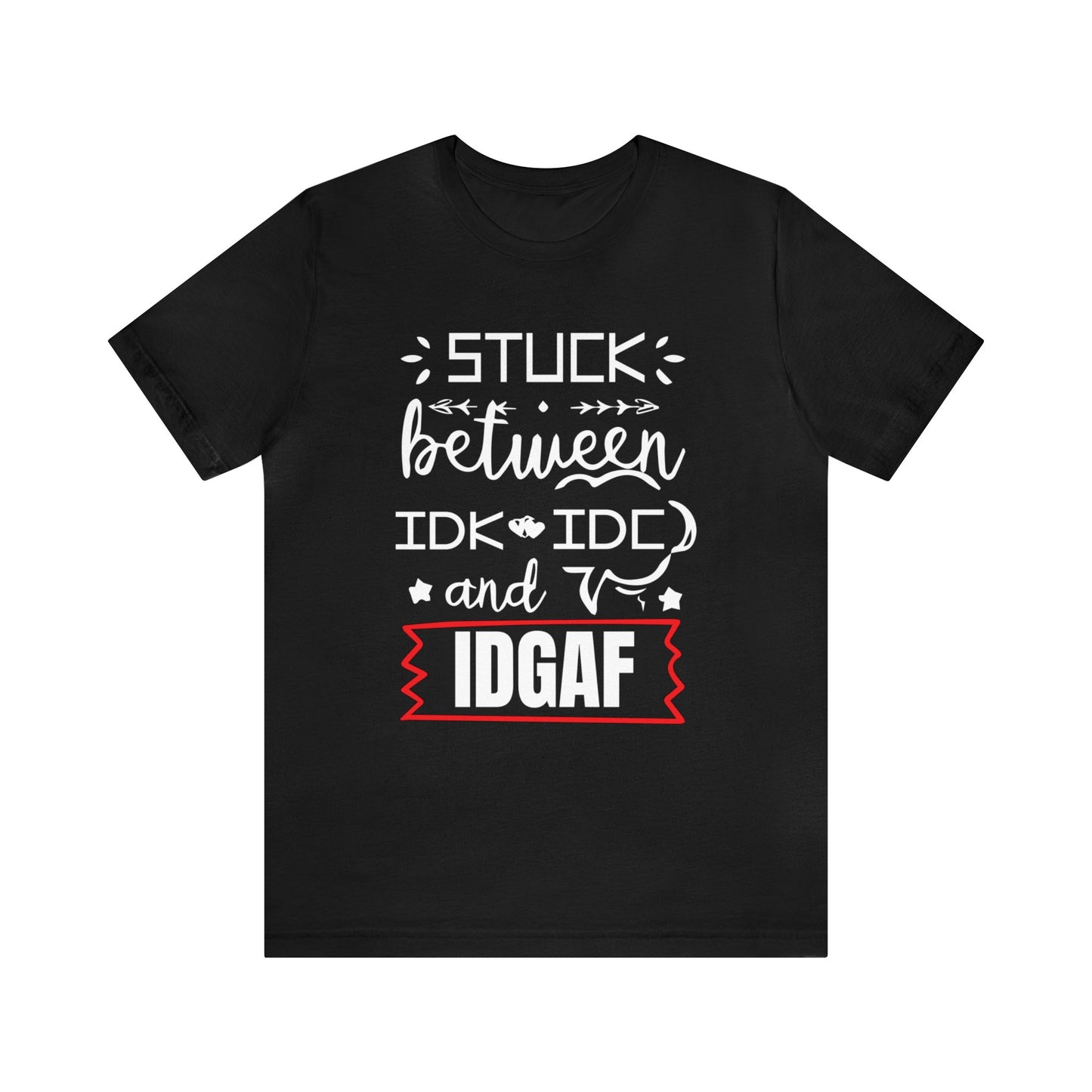 Stuck between IDK and IDC T-Shirt