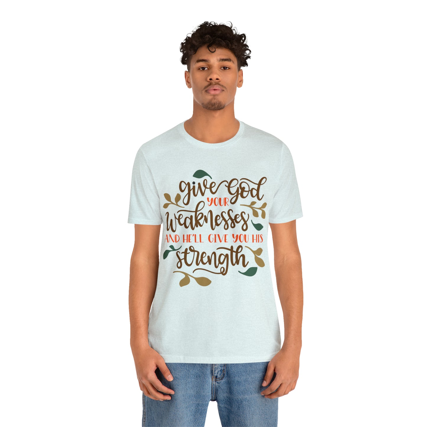 Give_god_your_weakness T-Shirt