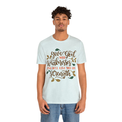 Give_god_your_weakness T-Shirt