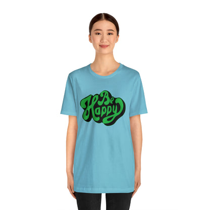 Be happy Unisex Tee shirt