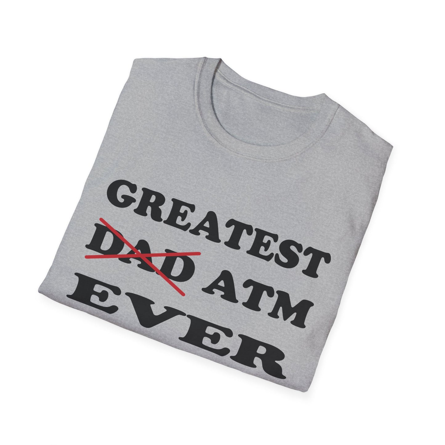 Greatest ATM ever Dad T-Shirt