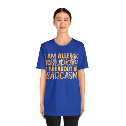 I Am Allergic To Stupidity I Brake Out in Sarcasm T-Shirt