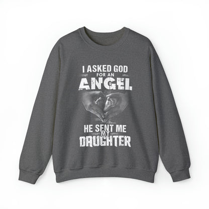 Asked for an Angel God send my Daughter Crewneck Sweatshirt