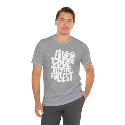 Live and love to the fullest T-Shirt