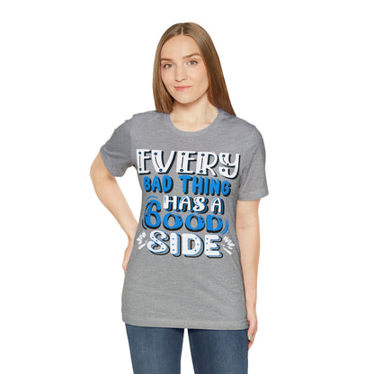 Every Bad Thing Has A Good Side T-Shirt