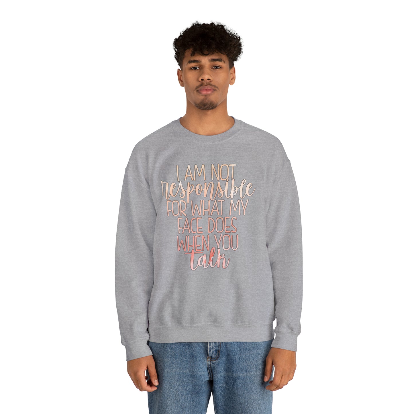 I Am Not Responsible For What My Face Does When You Talk Crewneck Sweatshirt