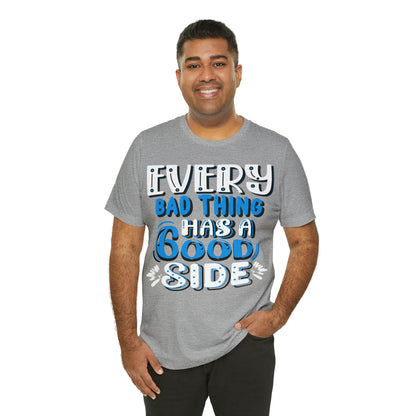 Every Bad Thing Has A Good Side T-Shirt