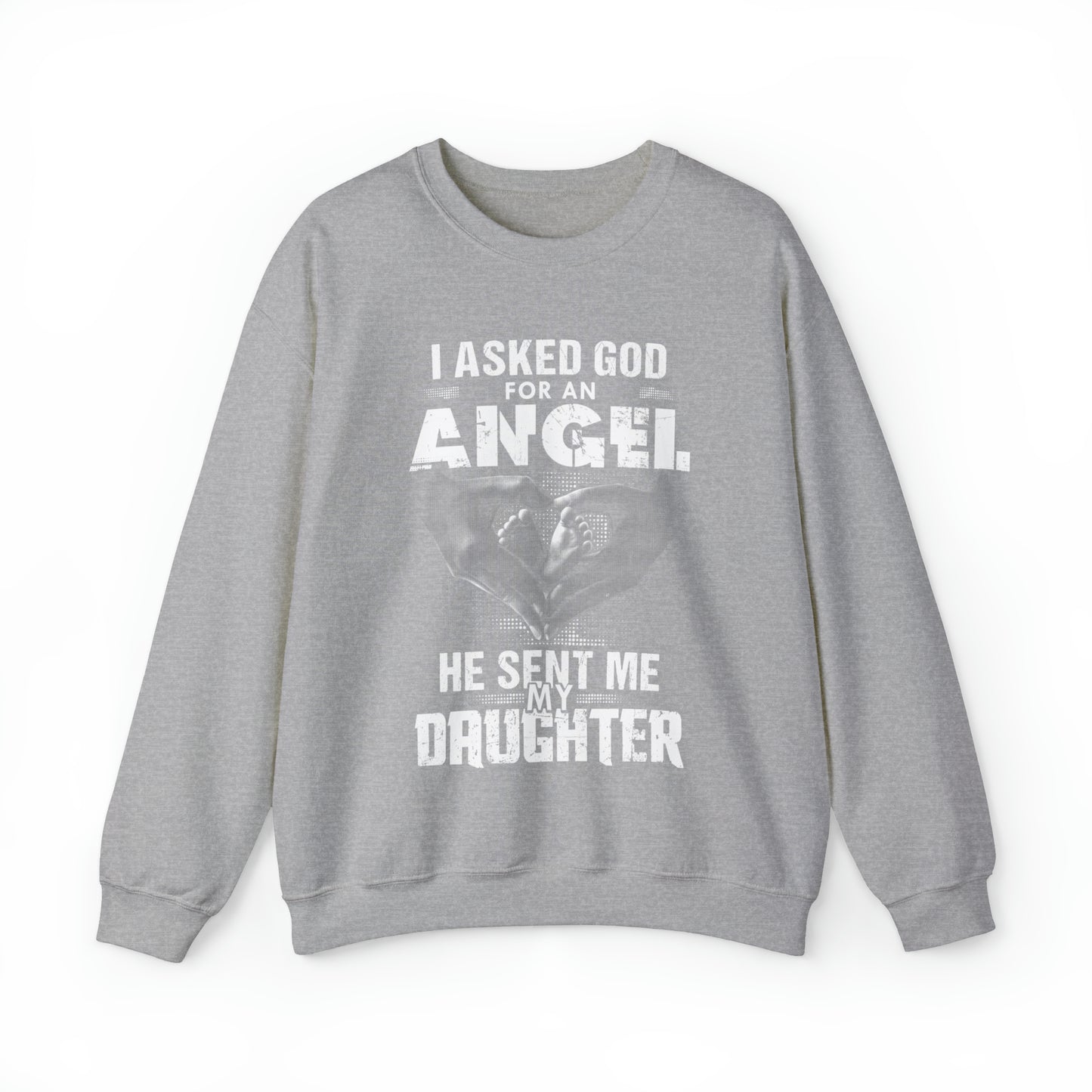 Asked for an Angel God send my Daughter Crewneck Sweatshirt