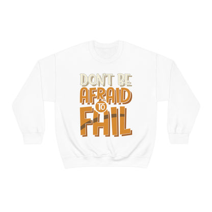 Don't Be Afraid to Fail Crewneck Sweatshirt