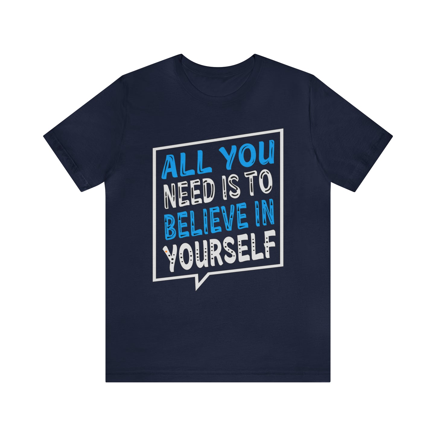 All You Need is To Believe In Yourself T-Shirt