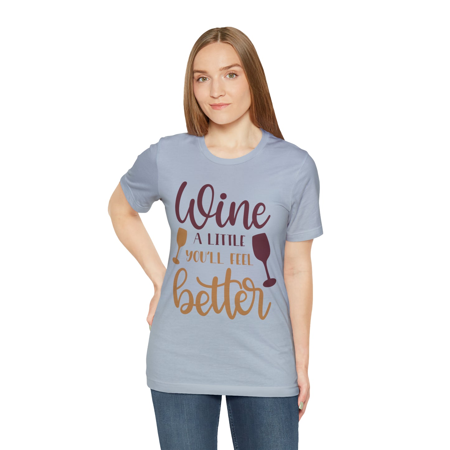 Wine a little it will make you feel better T-Shirt