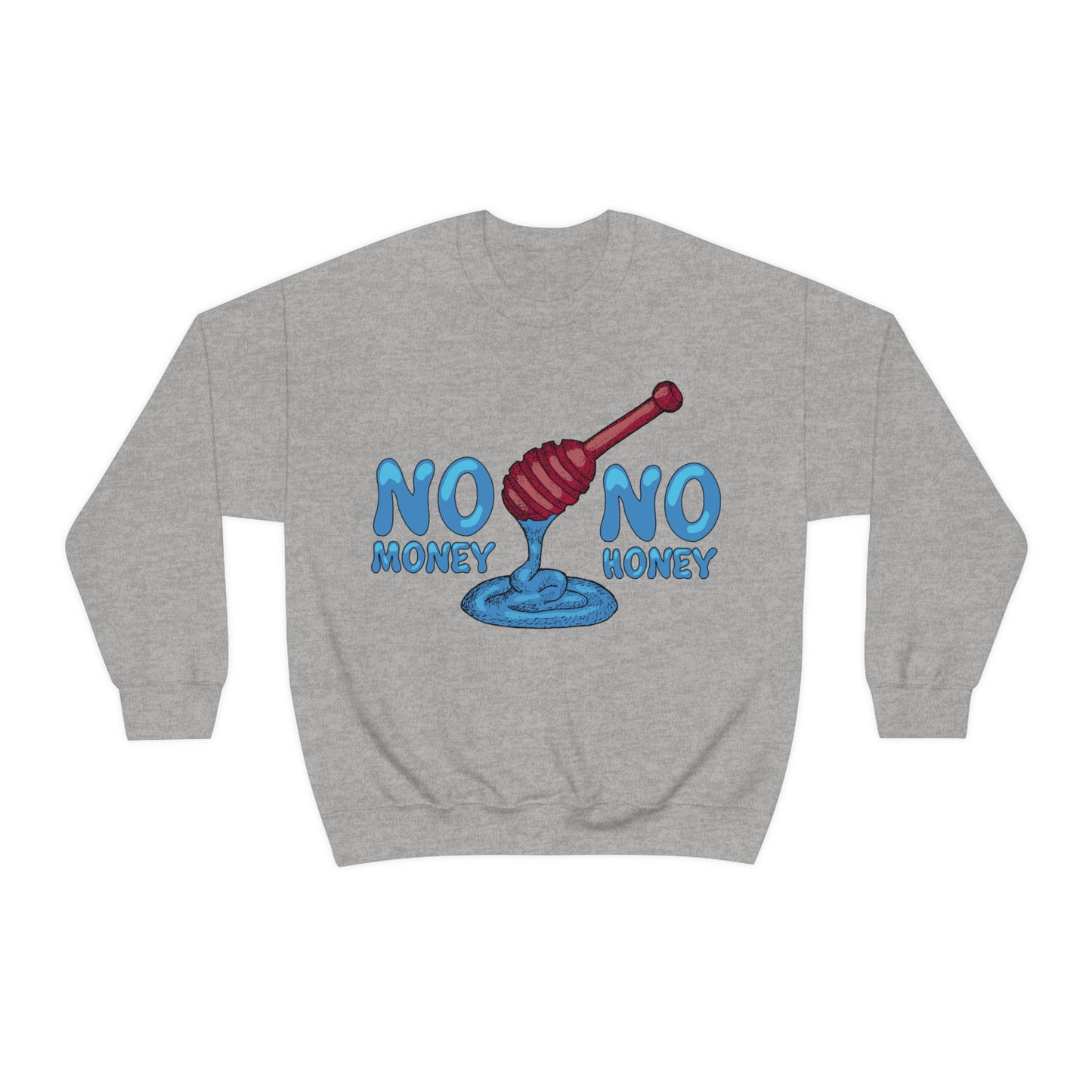 No money _ No honey Crewneck Sweatshirt