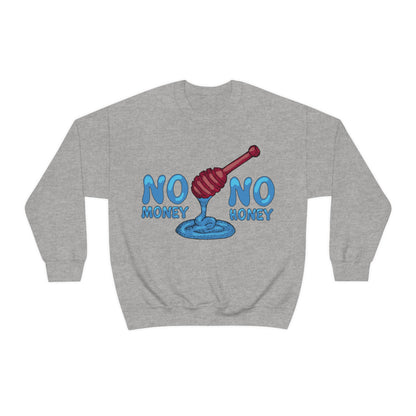 No money _ No honey Crewneck Sweatshirt