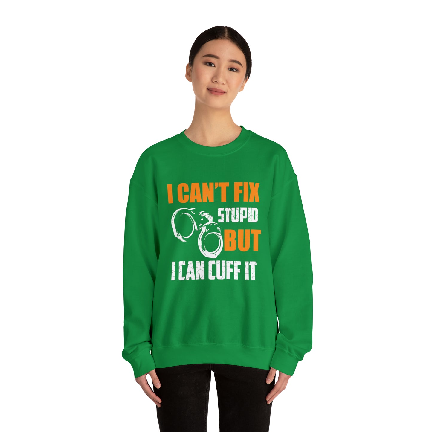 I can't fix stupid but I can cuff it Crewneck Sweatshirt