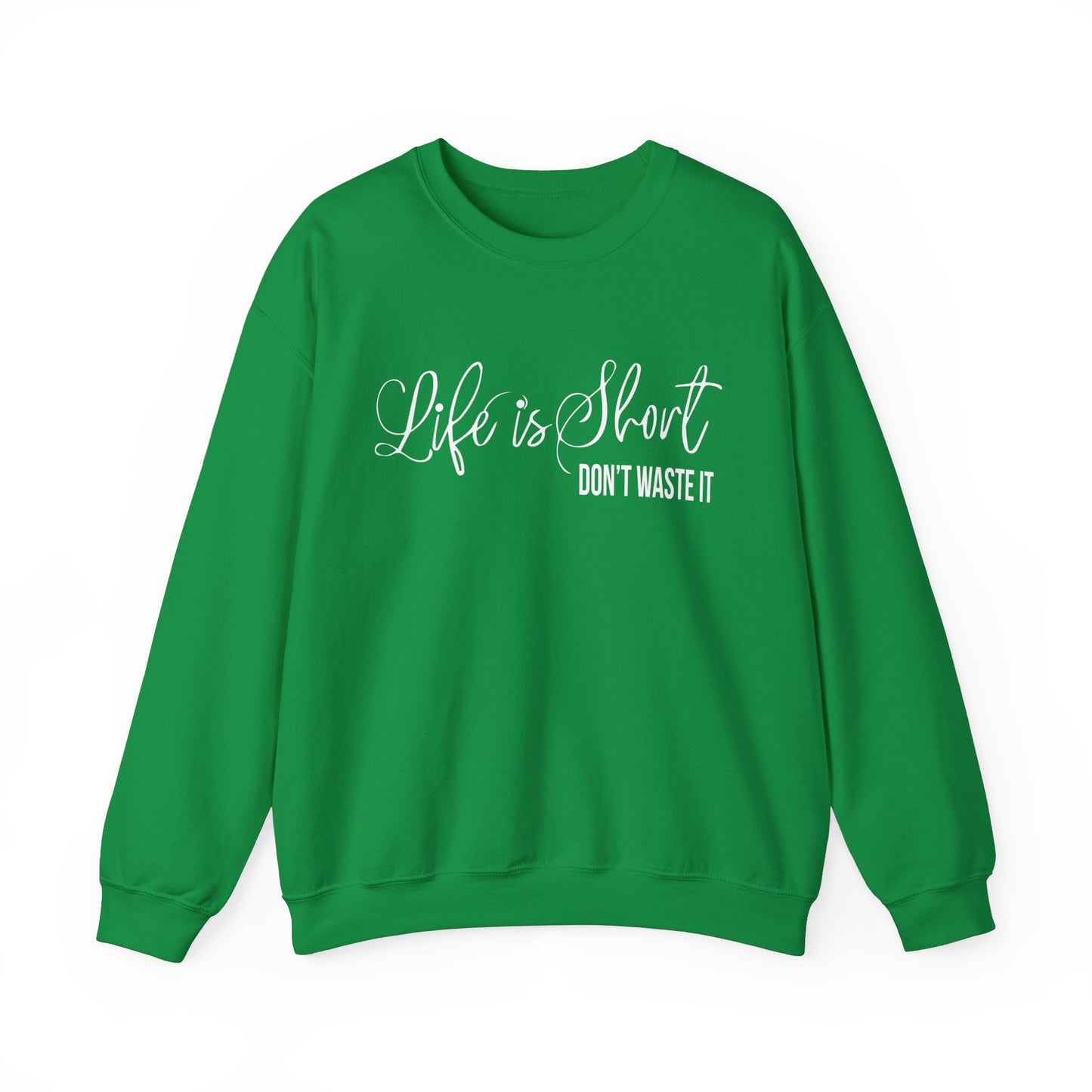 Life is short don't waste it Crewneck Sweatshirt