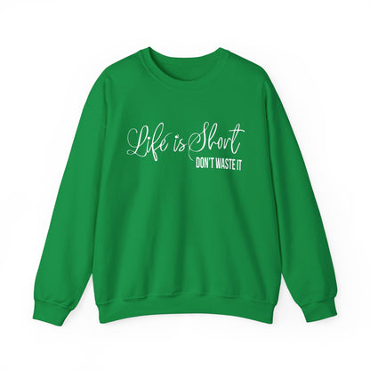 Life is short don't waste it Crewneck Sweatshirt