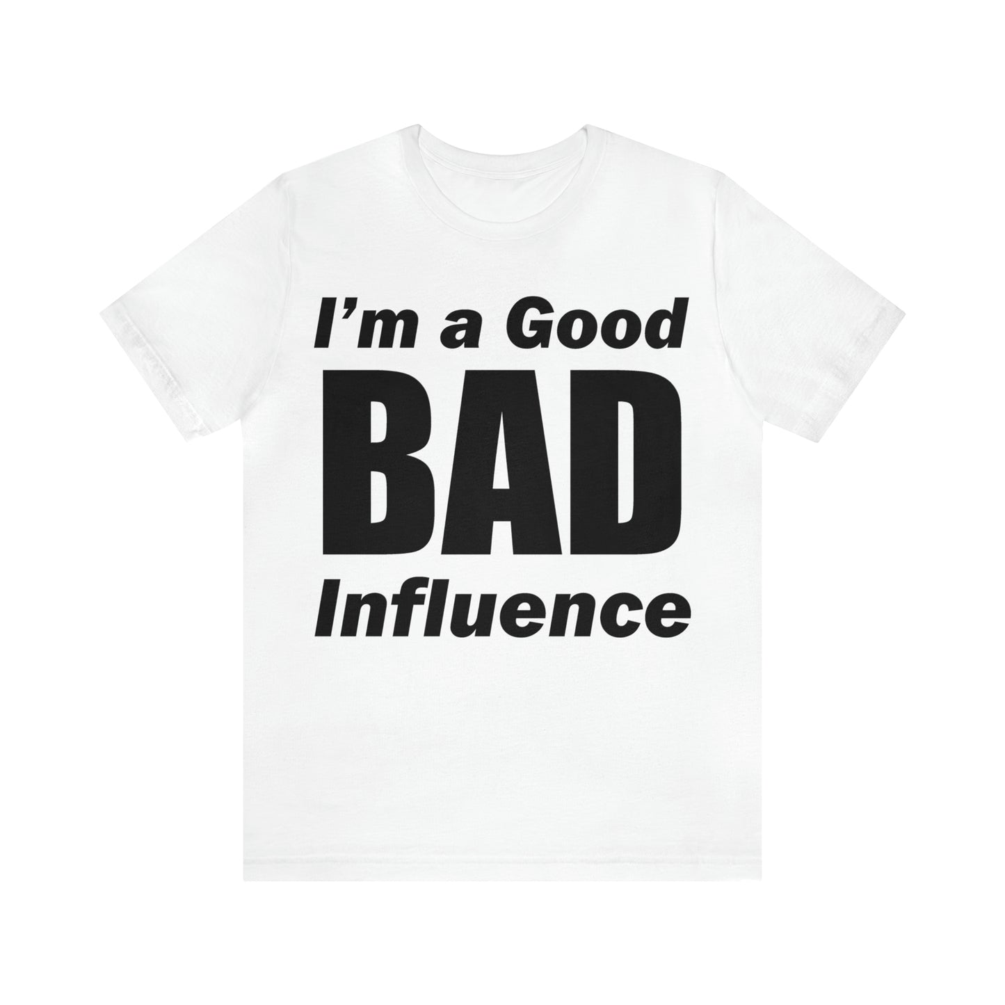 I'm a good bad influence T-Shirt