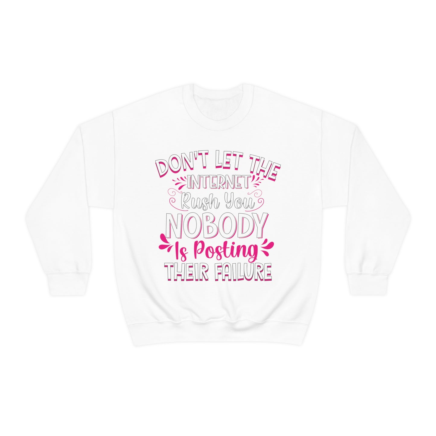 Don't Let the Internet Rush You Nobody Is Posting Their Failure Crewneck Sweatshirt