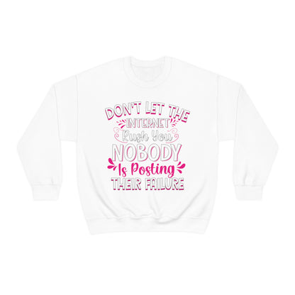 Don't Let the Internet Rush You Nobody Is Posting Their Failure Crewneck Sweatshirt