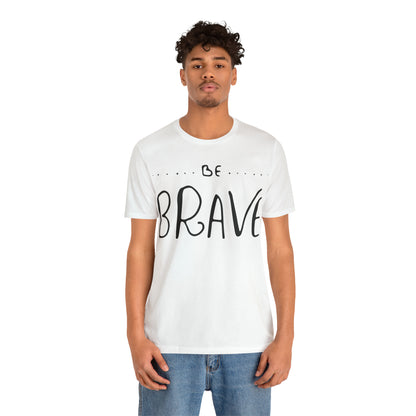 Be Brave T-Shirt