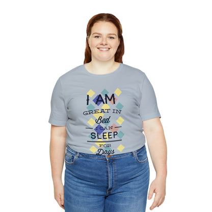 I Am Great in Bed I Can Sleep for Days T-Shirt