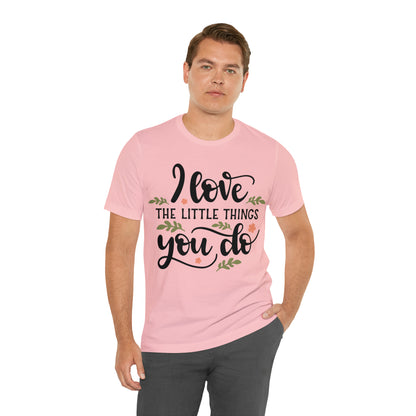 I_love_the_little_things_you_do 1 T-Shirt