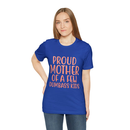 Proud mother of a few dumbass kids T-Shirt