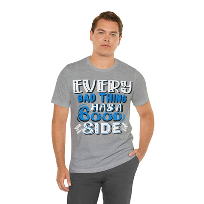 Every Bad Thing Has A Good Side T-Shirt