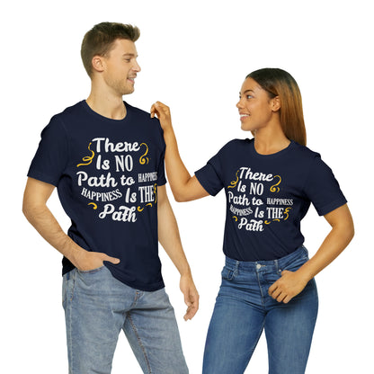 There Is No Path To Happiness T-Shirt