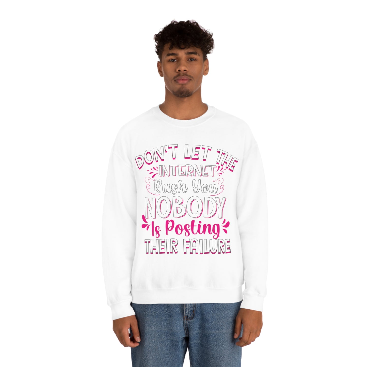 Don't Let the Internet Rush You Nobody Is Posting Their Failure Crewneck Sweatshirt