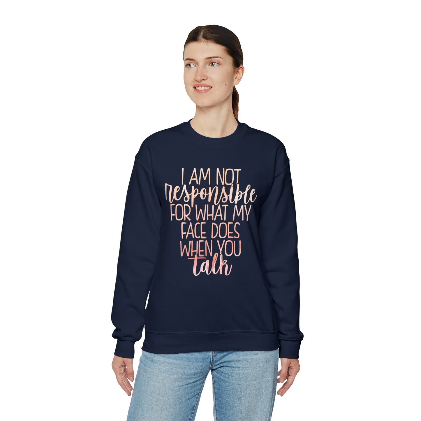 I Am Not Responsible For What My Face Does When You Talk Crewneck Sweatshirt