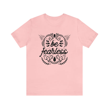 Be fearless T-Shirt